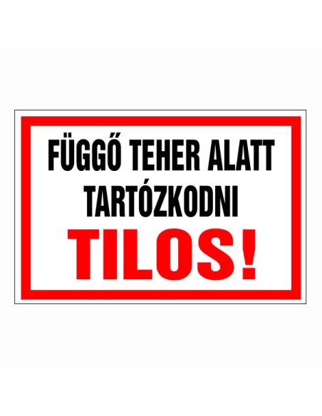 Függő teher alatt tartózkodni tilos!