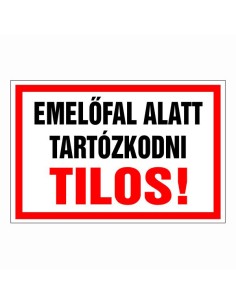 Emelőfal alatt tartózkodni tilos!