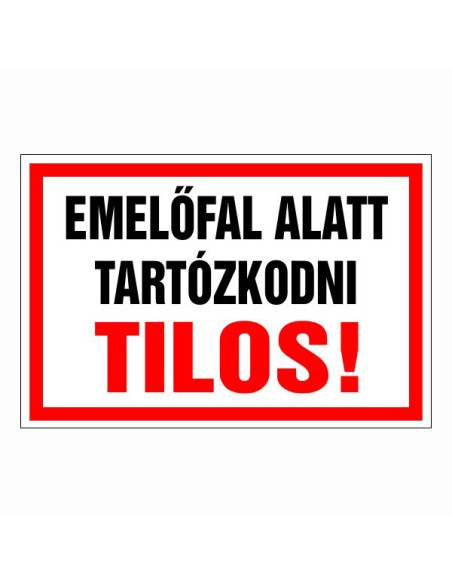 Emelőfal alatt tartózkodni tilos!