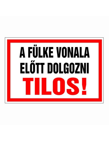 A fülke vonala előtt dolgozni Tilos!