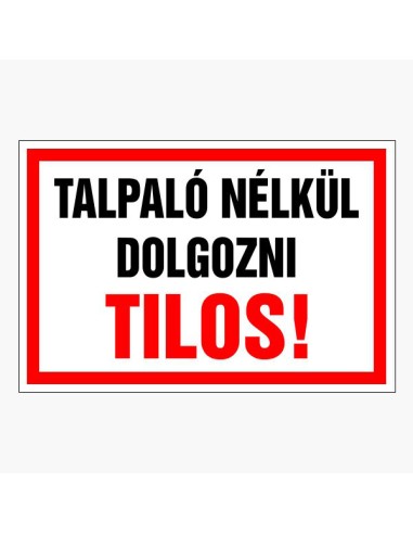 Talpaló nélkül dolgozni tilos figyelmeztető tábla piros kerettel
