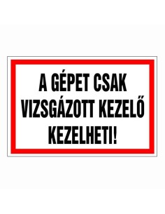 A gépet csak vizsgázott kezelő kezelheti!