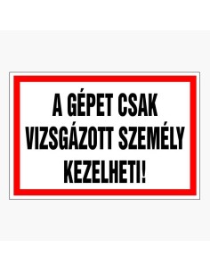 A gépet csak vizsgázott személy kezelheti!