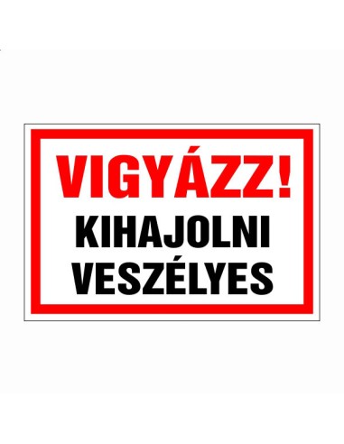 Vigyázz! Kihajolni veszélyes figyelmeztető tábla piros-fehér szegéllyel