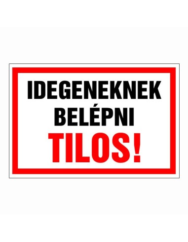 Idegeneknek belépni tilos feliratú tiltó tábla piros kerettel