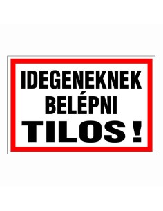 Idegeneknek belépni tilos!