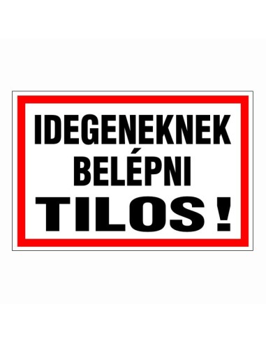 Idegeneknek belépni tilos feliratú tiltótábla piros kerettel