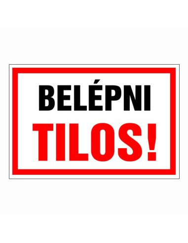 Belépni tilos! piros-fehér tiltó tábla fekete és piros felirattal
