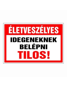 Életveszélyes Idegeneknek belépni tilos!