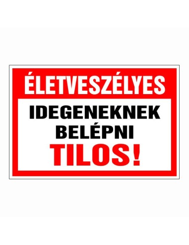 Életveszélyes idegeneknek belépni tilos piros-fehér biztonsági tábla