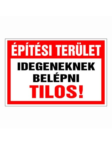 Építési terület idegeneknek belépni tilos piros-fehér tiltótábla