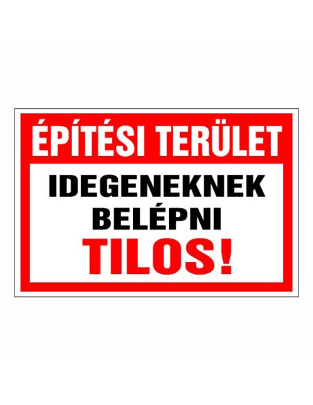 Építési terület Idegeneknek belépni tilos!