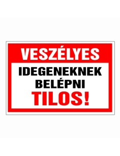 Veszélyes Idegeneknek belépni tilos!