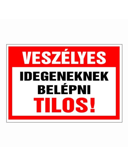 Veszélyes Idegeneknek belépni tilos!
