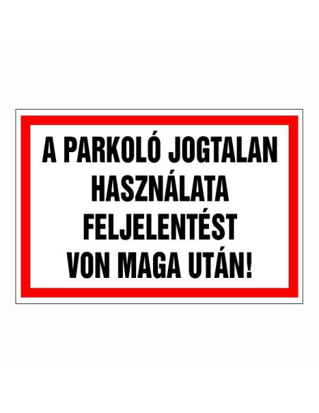 A parkoló jogtalan használata feljelentést von maga után!