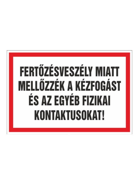 FERTÕZÉSVESZÉLY MIATT  MELLÕZZÉK A KÉZFOGÁST ÉS AZ EGYÉB FIZIKAI KONTAKTUSOKAT!