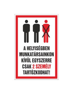 A HELYISÉGBEN MUNKATÁRSAINKON KÍVÜL EGYSZERRE CSAK 2 SZEMÉLY TARTÓZKODHAT!