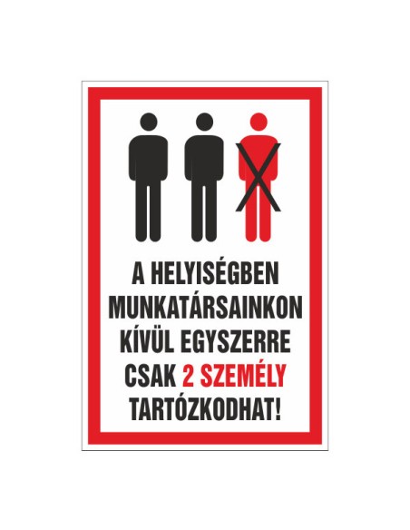 A HELYISÉGBEN MUNKATÁRSAINKON KÍVÜL EGYSZERRE CSAK 2 SZEMÉLY TARTÓZKODHAT!