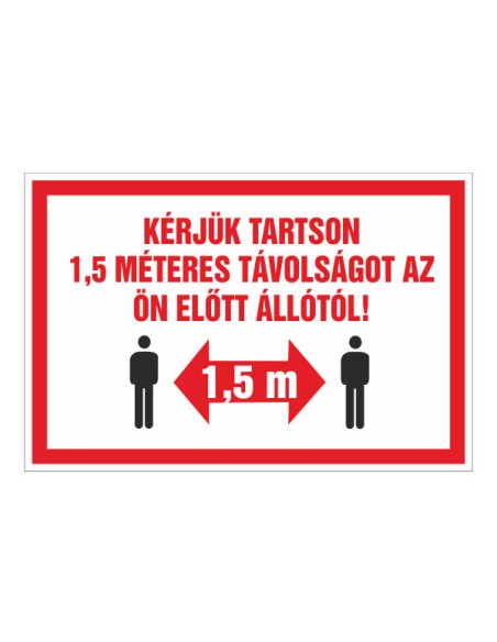 KÉRJÜK TARTSON 1,5 MÉTERES TÁVOLSÁGOT AZ ÖN ELÕTT ÁLLÓTÓL!