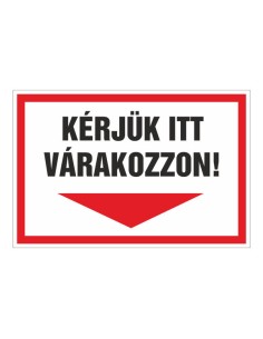 KÉRJÜK ITT VÁRAKOZZON!