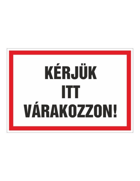 KÉRJÜK ITT VÁRAKOZZON!