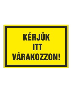 KÉRJÜK ITT VÁRAKOZZON!