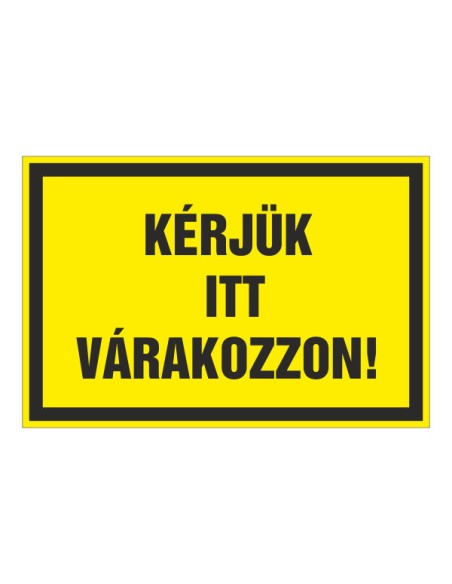 KÉRJÜK ITT VÁRAKOZZON!