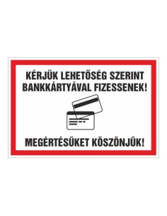 KÉRJÜK LEHETÕSÉG SZERINT BANKKÁRTYÁVAL FIZESSENEK! MEGÉRTÉSÜKET KÖSZÖNJÜK! 