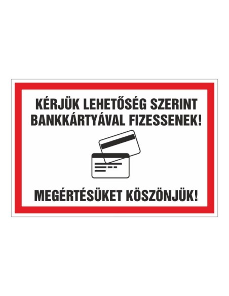 KÉRJÜK LEHETÕSÉG SZERINT BANKKÁRTYÁVAL FIZESSENEK! MEGÉRTÉSÜKET KÖSZÖNJÜK! 