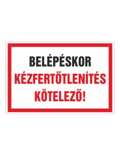 BELÉPÉSKOR KÉZFERTÕTLENÍTÉS KÖTELEZÕ!