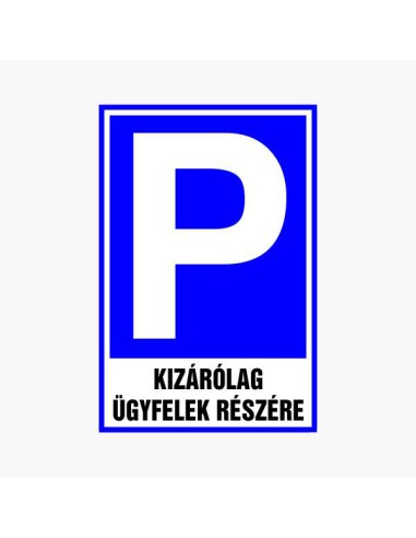 Parkoló tábla kizárólag az ügyfelek részére felirattal, kék-fehér színű