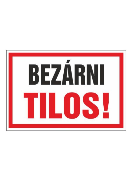BEZÁRNI TILOS!