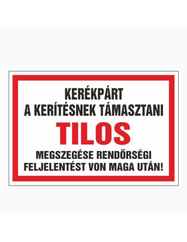 Kerékpárt a kerítésnek támasztani tilos figyelmeztető tábla piros-fehér színben