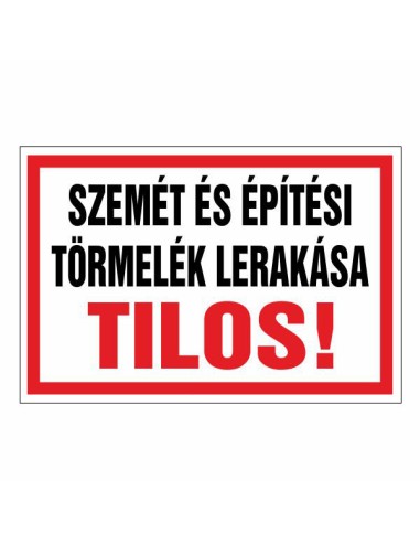 Szemét és építési törmelék lerakása tilos figyelmeztető tábla piros-fehér színben