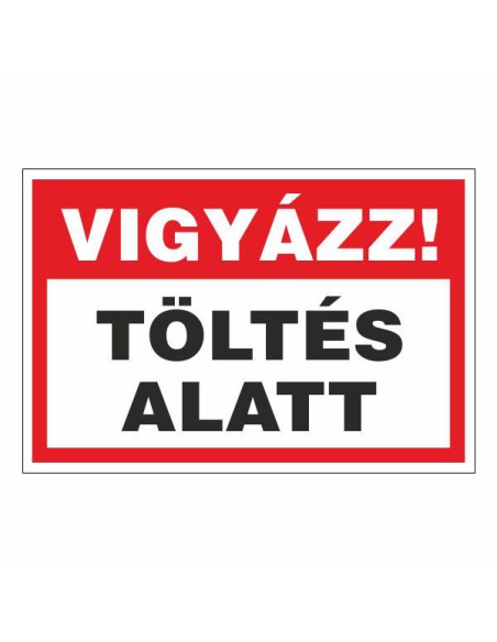 Vigyázz! Töltés alatt! figyelmeztető tábla piros-fehér színben
