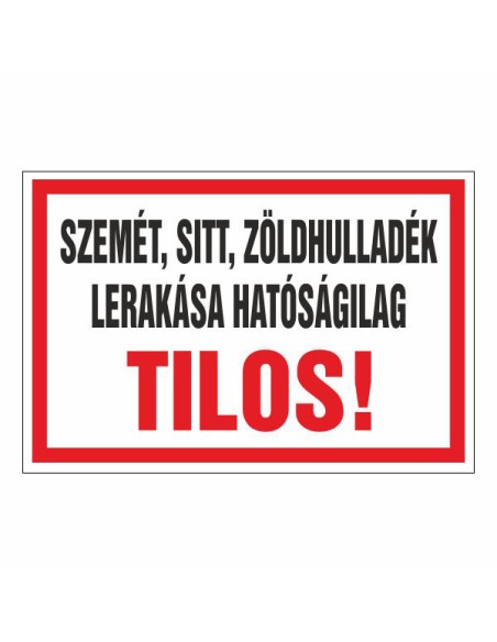 SZEMÉT, SITT, ZÖLDHULLADÉK LERAKÁSA HATÓSÁGILAG TILOS!