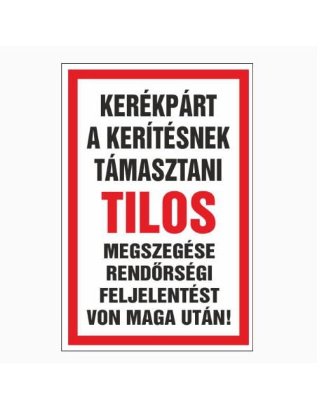 KERÉKPÁR A KERÍTÉSNEK TÁMASZTANI TILOS! MEGSZEGÉSE RENDÖRSÉGI FELJELENTÉST VON MAGA UTÁN!