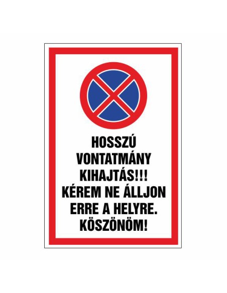 HOSSZÚ  VONTATMÁNY KIHAJTÁS!!! KÉREM NE ÁLLJON  ERRE A HELYRE. KÖSZÖNÖM!