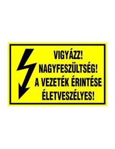 VIGYÁZZ! NAGYFESZÜLTSÉG! A VEZETÉK ÉRINTÉSE ÉLETVESZÉLYES!