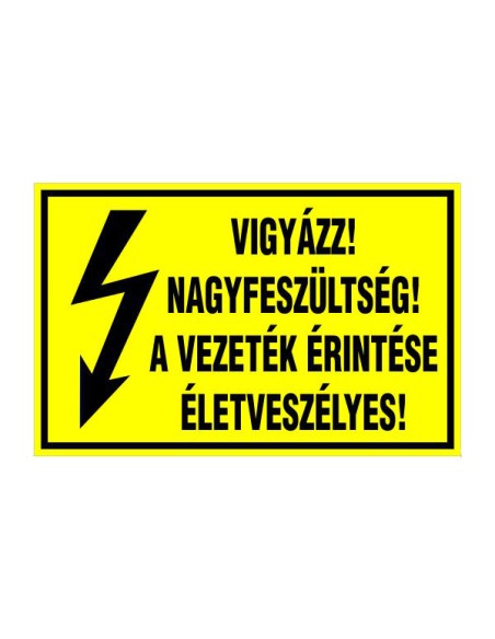 VIGYÁZZ! NAGYFESZÜLTSÉG! A VEZETÉK ÉRINTÉSE ÉLETVESZÉLYES!
