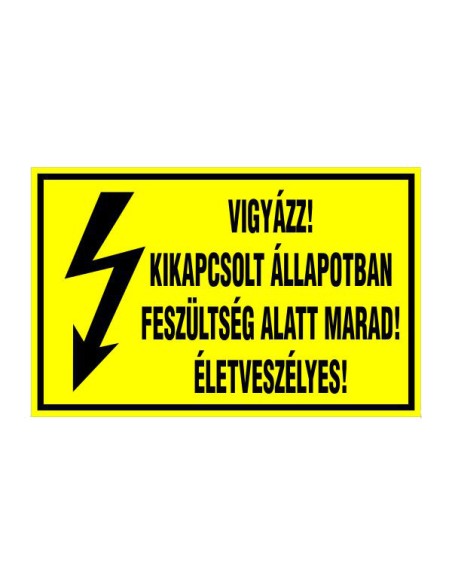 VIGYÁZZ! KIKAPCSOLT ÁLLAPOTBAN FESZÜLTSÉG ALATT MARAD! ÉLETVESZÉLYES!