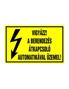 VIGYÁZZ! A BERENDEZÉS ÁTKAPCSOLÓ AUTOMATIKÁVAL ÜZEMEL!