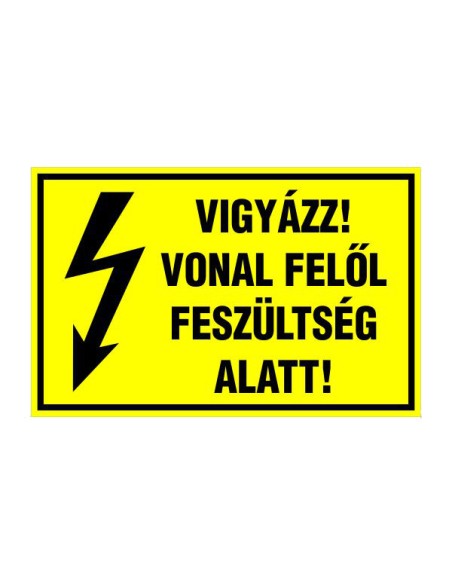 VIGYÁZZ! VONAL FELÕL FESZÜLTSÉG ALATT!