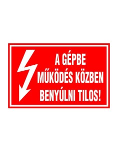 A GÉPBE MÛKÖDÉS KÖZBEN BENYÚLNI TILOS!