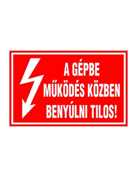 A GÉPBE MÛKÖDÉS KÖZBEN BENYÚLNI TILOS!