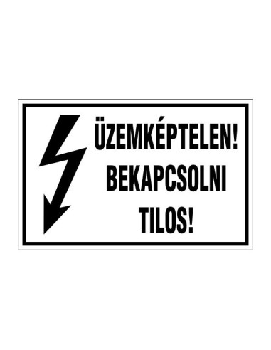 Üzemképtelen! Bekapcsolni tilos! villamossági figyelmeztető felirat fekete-fehér