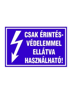 CSAK ÉRINTÉSVÉDELEMMEL ELLÁTVA HASZNÁLHATÓ!