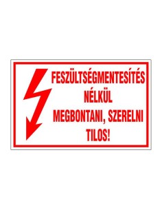 FESZÜLTSÉGMENTESÍTÉS NÉLKÜL MEGBONTANI, SZERELNI TILOS!