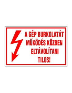 A GÉP BURKOLATÁT MŰKÖDÉS KÖZBEN  ELTÁVOLÍTANI TILOS!