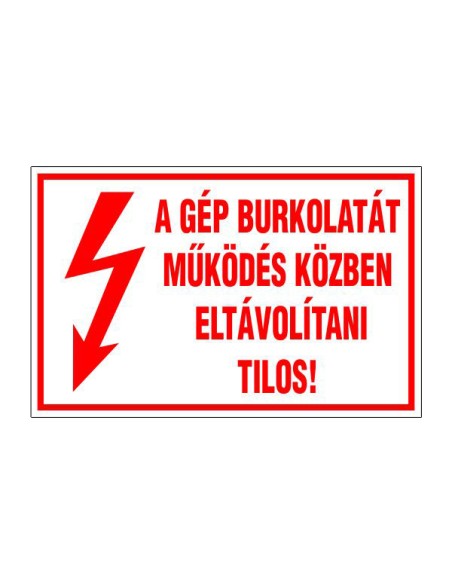 A GÉP BURKOLATÁT MŰKÖDÉS KÖZBEN  ELTÁVOLÍTANI TILOS!